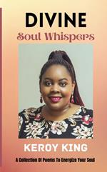 Divine Soul Whispers - A Collection of poems to energize your Spirit. Inspired by love & life