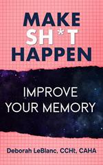 Make Sh** Happen! Improve Your Memory