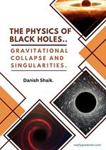 The Physics of Black Holes: Gravitational Collapse and Singularities.