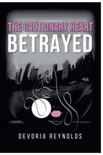 The Cautionary Heart Betrayed