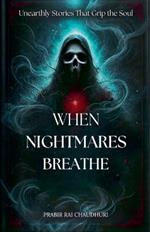 When Nightmares Breathe: Unearthly Stories That Grip the Soul