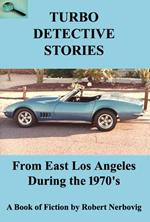 Turbo Detective Stories - From East Los Angeles During the 1970's