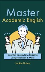 Master Academic English: Essential Vocabulary, Reading Comprehension & More