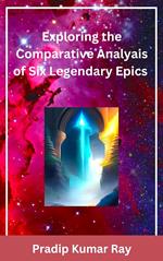Exploring the Comparative Analyais of Six Legendary Epics
