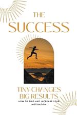 The Success Tiny Changes big Results