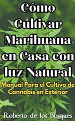 C?mo Cultivar Marihuana en Casa con luz Natural Manual Para el Cultivo de Cannabis en Exterior