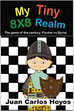 My Tiny 8X8 Realm. Bobby Fischer vs. Donald Byrne, the game of the century. Interactive book narrated by one of the pawns. Chess for children, an educational book full of passion.