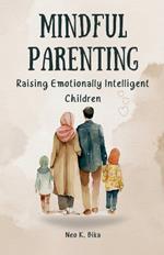 Mindful Parenting: Raising Emotionally Intelligent Children