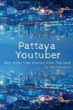 Pattaya Youtuber: And other true stories from Thailand