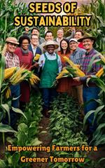 Seeds of Sustainability : Empowering Farmers for a Greener Tomorrow