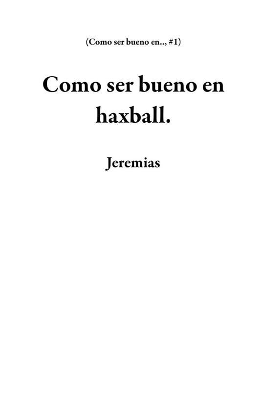 Como ser bueno en haxball. - Jeremias - ebook