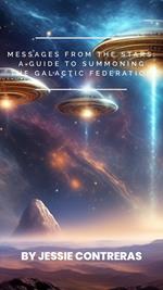 Messages from the Stars: A Guide to Summoning the Galactic Federation