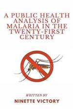 A Public Health Analysis of Malaria in the Twenty-First Century