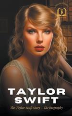 Taylor Swift: The Taylor Swift Story - The Biography