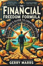 The Financial Freedom Formula: A Renegade's Guide to Creating Wealth