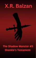 The Shadow Monster #5 Shankle’s Testament