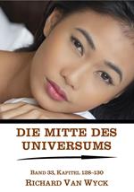 Die Mitte des Universums: Band 33, Kapitel 128-130