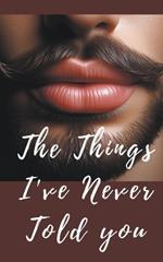 The things i?ve never told you