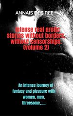 Intense real erotic stories without borders, without censorships. (volume 2)