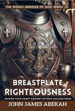 Breastplate Of Righteousness (Guard Your Heart Against Satan’s Accusations)