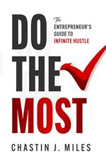 Do The Most: The Entrepreneur's Guide To Infinite Hustle