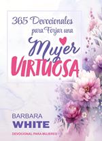 365 Devocionales para forjar una Mujer Virtuosa