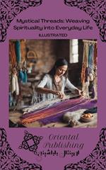 Mystical Threads Weaving Spirituality into Everyday Life