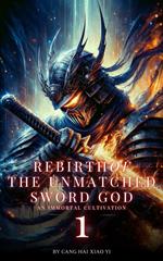 Rebirth of the Unmatched Sword God: An Immortal Cultivation