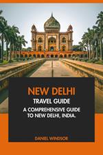 New Delhi Travel Guide: A Comprehensive Guide to New Delhi, India