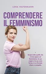 Comprendere il femminismo Scopra tutto quello che c'è da sapere sul femminismo, le sue origini e le sue varie forme, in un formato chiaro e compatto.