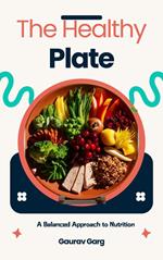 The Healthy Plate: A Balanced Approach to Nutrition