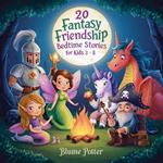 20 Fantasy Friendship Bedtime Stories For Kids Age 3 - 8