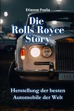 Die Rolls-Royce-Story: Herstellung Der Besten Automobile Der Welt