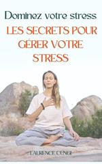 Dominez votre stress : les secrets pour gérer votre stress