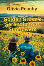 Golden Grove’s Serendipitous Sunflowers