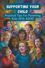 Supporting Your Child: Practical Tips For Parenting Kids With ADHD