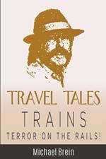 Travel Tales: Trains - Terror on the Rails!