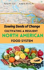 Sowing Seeds of Change : Cultivating a Resilient North American Food System