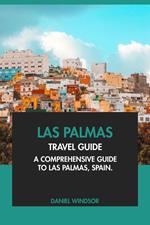 Las Palmas Travel Guide: A Comprehensive Guide to Las Palmas, Spain