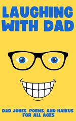 Laughing with Dad: Jokes, Poems, and Haikus for All Ages