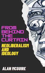 From Behind The Curtain: Neoliberalism and Ideology