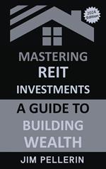 Mastering REIT Investments - A Comprehensive Guide to Wealth Building