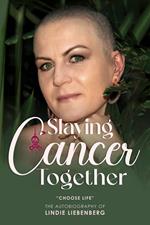Slaying Cancer Together - “Choose Life”