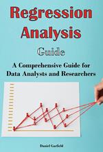 Regression Analysis Guide: A Comprehensive Guide for Data Analysts and Researchers