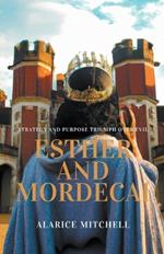 Esther and Mordecai - Strategy and Purpose Triumph over Evil