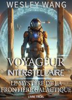 Voyageur Interstellaire: Le Mystère de la Frontière Galactique