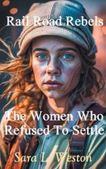 Rail Road Rebels: Women Who Refused To Settle