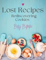 Lost Recipes: Rediscovering Cookies