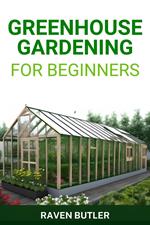 Greenhouse Gardening for Beginners