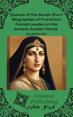 Queens of the Sands Short Biographies of Prominent Female Leaders in the Ancient Arabian World